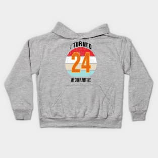 24th birthday in quarantine Kids Hoodie